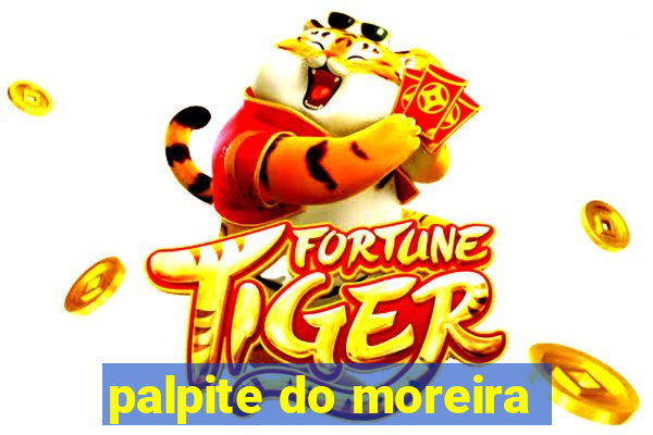 palpite do moreira